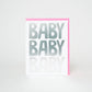 Baby Baby Baby Letterpress Greeting Card