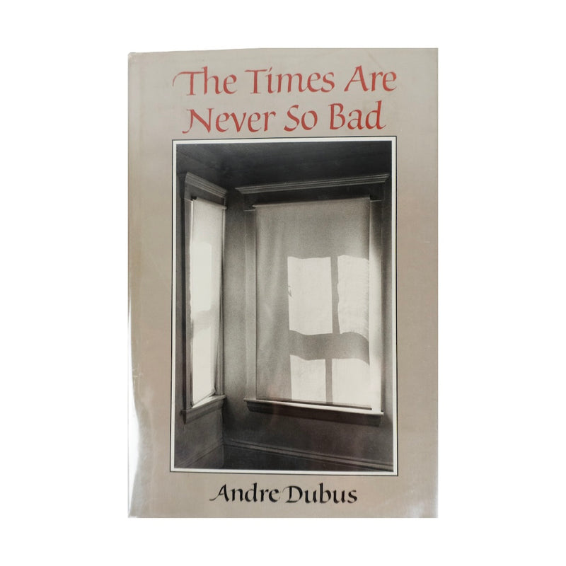 The Times Are Never so Bad, Andre Dubus